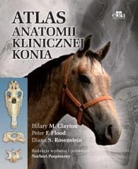 Atlas anatomii klinicznej konia - Peter F. Flood, Hilary M. Clayton, Diana S. Rosen