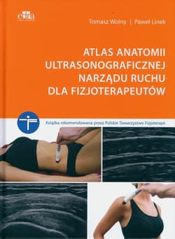 Atlas anatomii ultrasonograficznej narządu ruchu dla fizjoterapeutów - Wolny Tomasz,  Linek Paweł