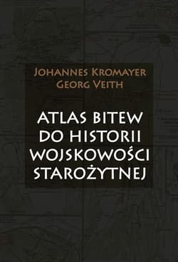 Atlas bitew do historii wojskowości starożytnej - Johannes Kromayer, Georg Veith