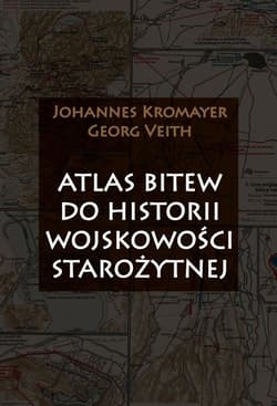 Atlas bitew do historii wojskowości starożytnej - Johannes Kromayer, Georg Veith