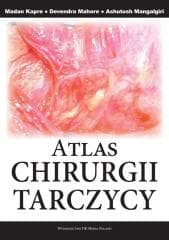 Atlas Chirurgii Tarczycy -  Mangalgiri Ashutosh,  Mahore Devendra, Madam Kapre