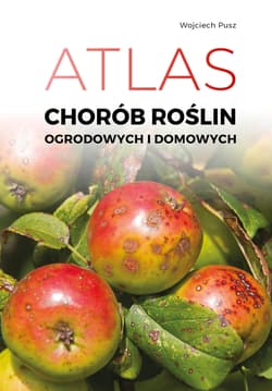 Atlas chorób roślin domowych i ogrodowych - Pusz Wojciech