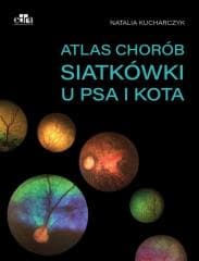 Atlas chorób siatkówki u psa i kota - Kucharczyk Natalia