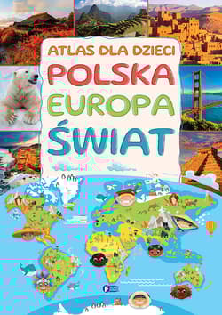 Atlas dla dzieci. Polska Europa Świat - Opracowanie Zbiorowe