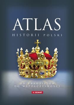 Atlas historii Polski Od pradziejów do współczesności - Opracowanie Zbiorowe
