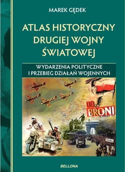 Atlas historyczny drugiej wojny światowej. Wydarzenia polityczne i przebieg działań wojennych - Marek Gędek