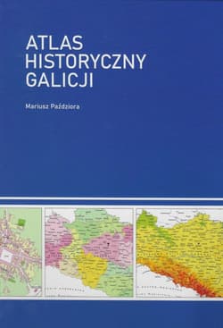 Atlas historyczny Galicji - Mariusz Paździora