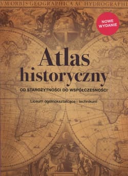 Atlas historyczny Od starożytności do współczesności Liceum ogólnokształcące i technikum - Praca zbiorowa
