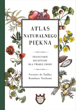 Atlas naturalnego piękna. Francuskie receptury dla twojej urody - ebook - Victoire de Taillac, Ramdane Touhami