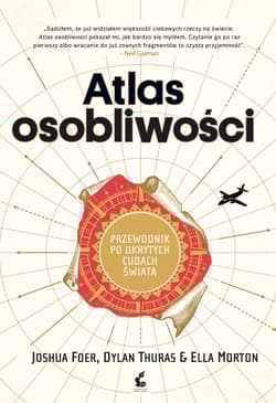 Atlas osobliwości Przewodnik po ukrytych cudach świata - Thuras Dylan, Morton Ella