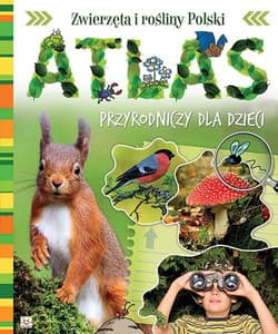 Atlas przyrodniczy dla dzieci Zwierzęta i rośliny Polski - Joanna Kuryjak