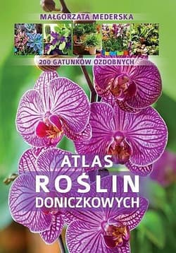 Atlas roślin doniczkowych  200 gatunków ozdobnych - Małgorzata Mederska
