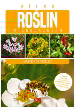 Atlas roślin miododajnych - Marek Pogorzelec