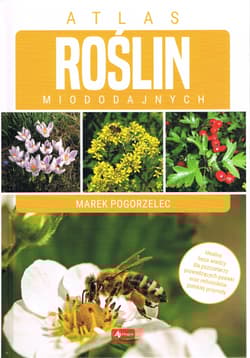 Atlas roślin miododajnych - Marek Pogorzelec