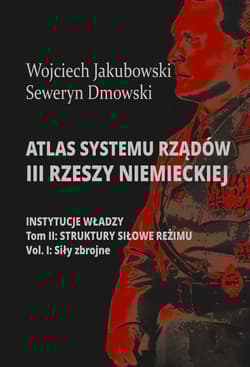 Atlas systemu rządów III Rzeszy Niemieckiej Tom 2 Część 1 Struktury siłowe reżimy. Siły zbrojne -  Dmowski Seweryn