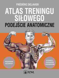 Atlas treningu siłowego. Podejście anatomiczne wyd. 3 - Delavier Frederic