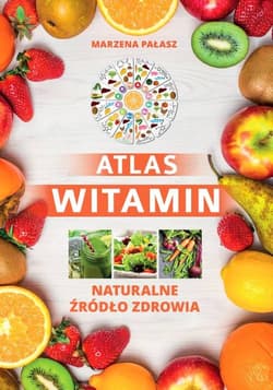 Atlas witamin Naturalne żródło zdrowia - Petzke Ewelina