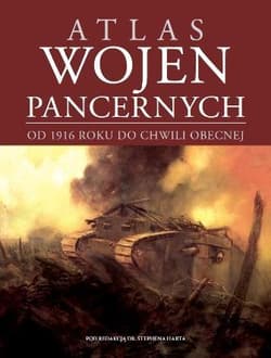 Atlas wojen pancernych od 1916 roku do chwili obecnej - Hart Stephen