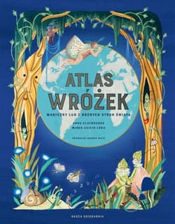 Atlas wróżek. Magiczny lud z różnych stron świata - Joanna Wajs, Lora Miren Asiain