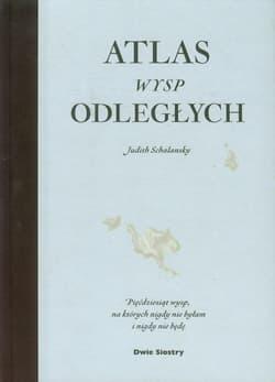 Atlas wysp odległych. Pięćdziesiąt wysp, na których nigdy nie byłam i nigdy nie będę - Judith Schalansky