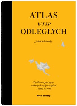 Atlas wysp odległych /wyd.nowe rozszerzone/ Pięćdziesiąt pięć wysp, na których nigdy nie byłam i nigdy nie będę - Judith Schalansky