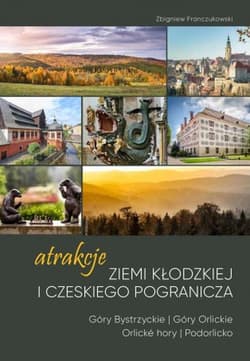 Atrakcje Ziemi Kłodzkiej i czeskiego pogranicza - Zbigniew Franczukowski