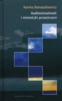 Audiowizualność i mimetyki przestrzeni - Karina Banaszkiewicz
