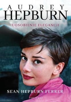 Audrey Hepburn Uosobienie elegancji - Hepburn Ferrer Sean