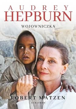 Audrey Hepburn Wojowniczka - Robert Matzen
