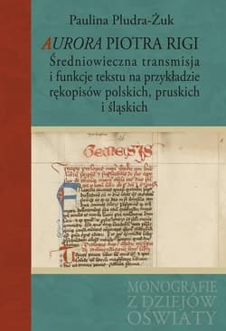 Aurora Piotra Rigi Średniowieczna transmisja i funkcje tekstu na przykładzie rękopisów polskich, pruskich i śląskich - Paulina Pludra-Żuk