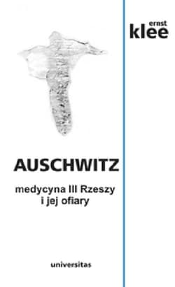 Auschwitz medycyna III Rzeszy i jej ofiary - Ernst Klee
