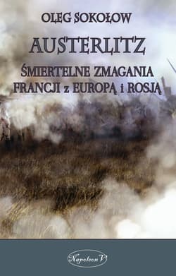 Austerlitz Śmiertelne zmagania Francji z Europą i Rosją - Oleg Sokołow