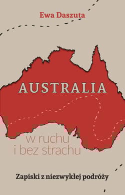 Australia w ruchu i bez strachu. Zapiski z niezwykłej podróży - Ewa Daszuta