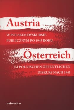 Austria w polskim dyskursie publicznym po 1945 roku - Agnieszka Kisztelińska-Węgrzyńska
