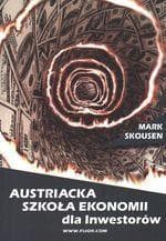 Austriacka szkoła ekonomii dla inwestorów czyli Ludwig von Mises wchodzi na giełdę - Mark Skousen