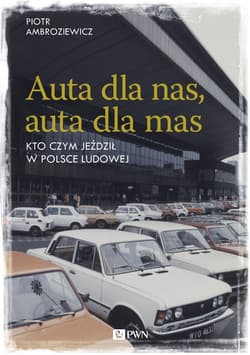 Auta dla nas, auta dla mas Kto czym jeździł w Polsce Ludowej - Piotr Ambroziewicz