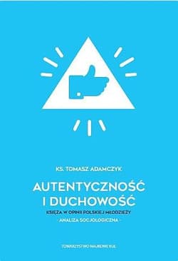 Autentyczność i duchowość Księża w opinii polskiej młodzieży Analiza socjologiczna - Adamczyk Tomasz