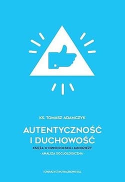 Autentyczność i duchowość Księża w opinii polskiej młodzieży Analiza socjologiczna
