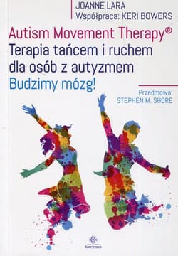 Autism Movement Therapy Terapia tańcem i ruchem dla osób z autyzmem Budzimy mózg! - Lara Joanne, Bowers Keri