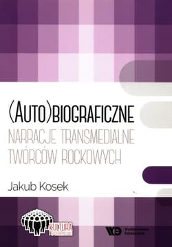 (Auto)biograficzne narracje transmedialne twórców rockowych  twórcó