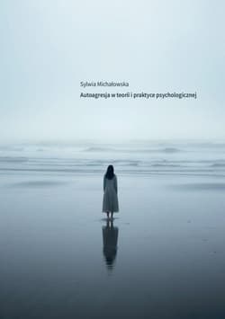 Autoagresja w teorii i praktyce psychologicznej - Michałowska Sylwia
