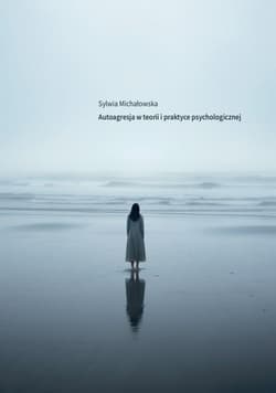 Autoagresja w teorii i praktyce psychologicznej - Michałowska Sylwia