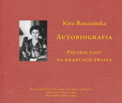 Autobiografia  Kira Banasińska Polskie losy na krańcach świata - Kira Banasińska