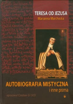 Autobiografia mistyczna i inne pisma Teresa od Jezusa - Marchocka Marianna