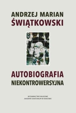 Autobiografia niekontrowersyjna - Świątkowski Andrzej Marian