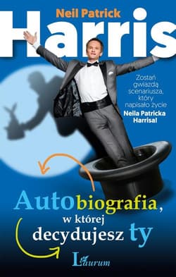 Autobiografia w której decydujesz ty. Zostań gwiazdą scenariusza, który napisało życie Neila Patricka Harrisa!