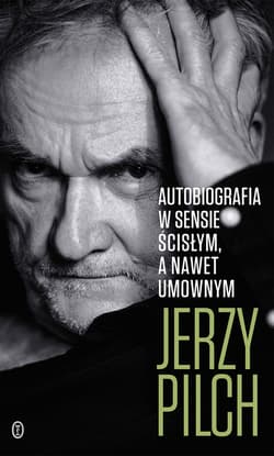 Autobiografia w sensie ścisłym. A nawet umownym - ebook - Jerzy Pilch