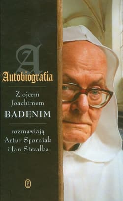 Autobiografia z ojcem Joachimem Badenim rozmawiają Artur Sporniak i Jan Strzałka