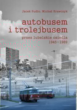 Autobusem i trolejbusem przez lubelskie osiedla 1945-1989 - Pudło Jacek