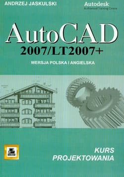 AutoCad 2007/LT2007 + Wersja polska i angielska kurs projektowania - Andrzej Jaskulski